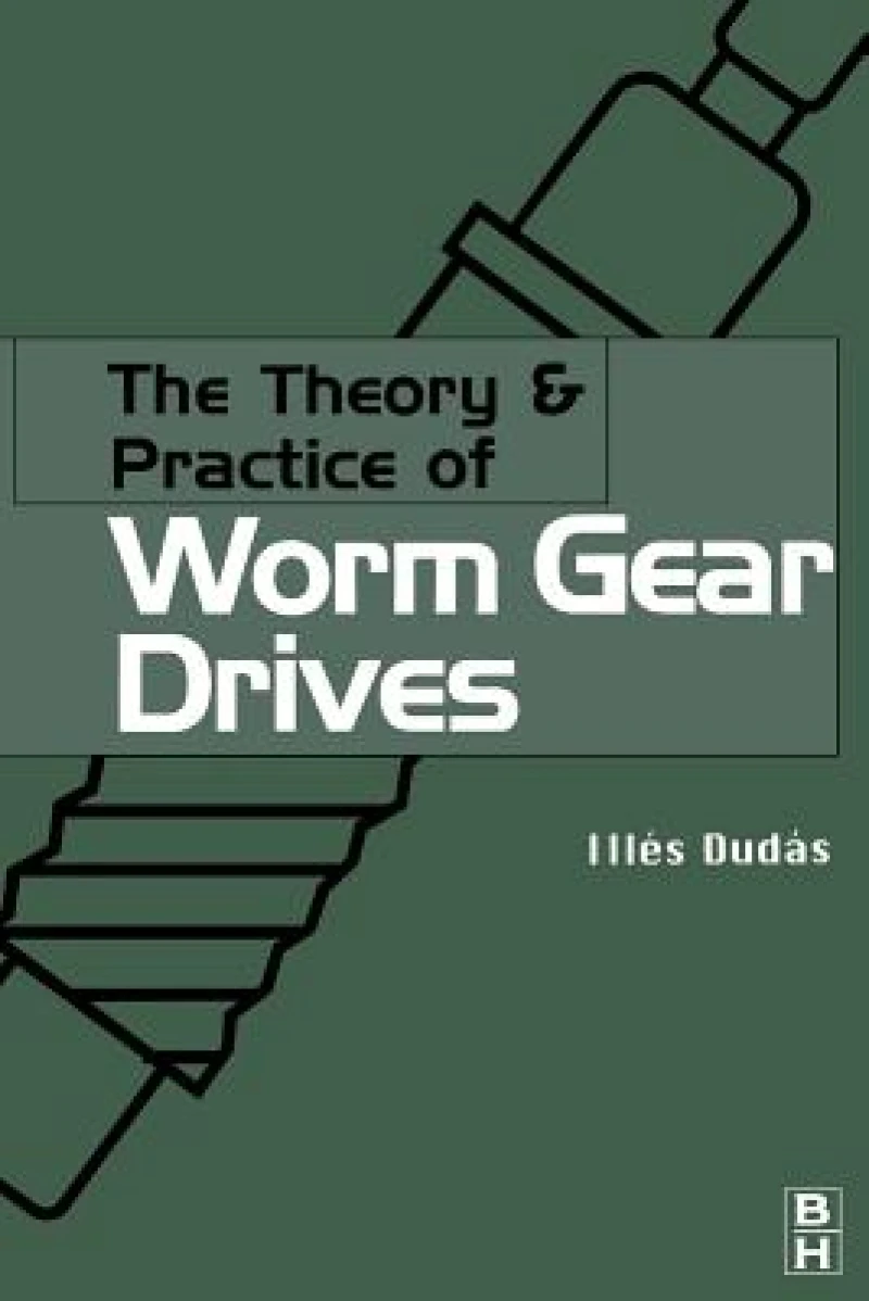 The Theory and Practice of Worm Gear Drives