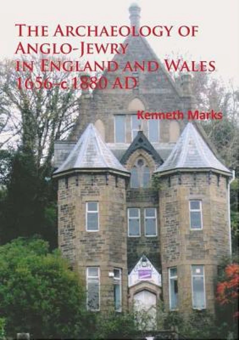 The Archaeology of Anglo-Jewry in England and Wales 1656–c.1880