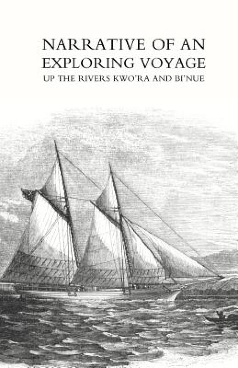 Narrative of an exploring voyage up the rivers Kwo''ra and Bi''nue (Commonly known as the Niger and Tsadda) in 1854