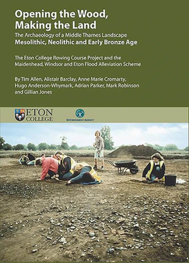 Opening the Wood, Making the Land: The Archaeology of a Middle Thames Landscape