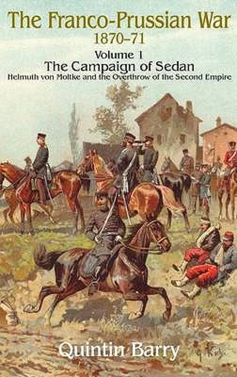 The Franco-Prussian War 1870-71 Volume 1