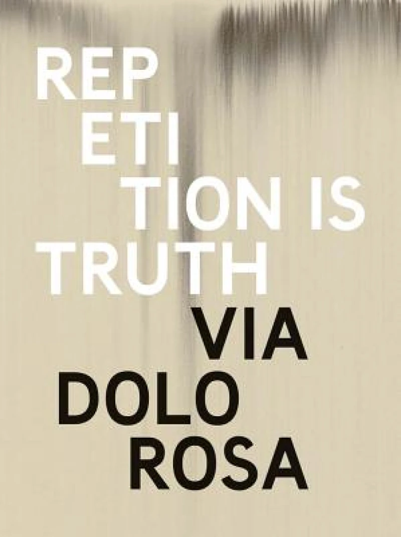 Rachel Howard: Repetition is Truth- Via Dolorosa