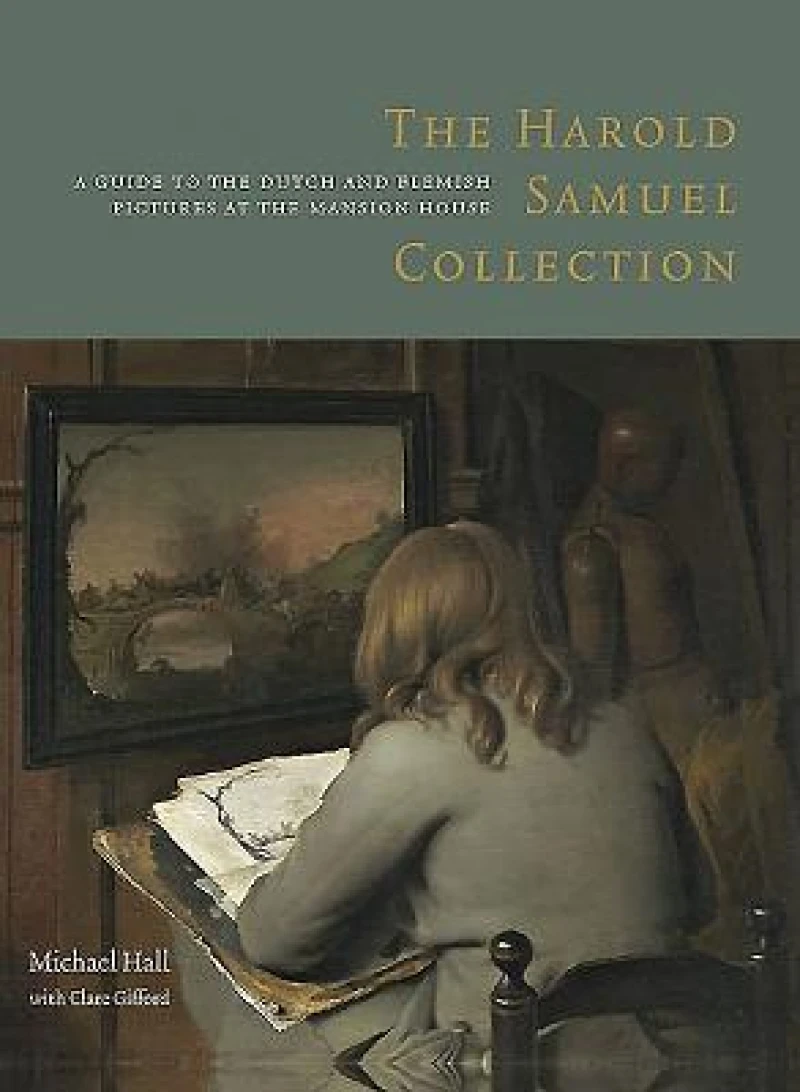 The Harold Samuel Collection: A Guide to the Dutch and Flemish Pictures at the Mansion House