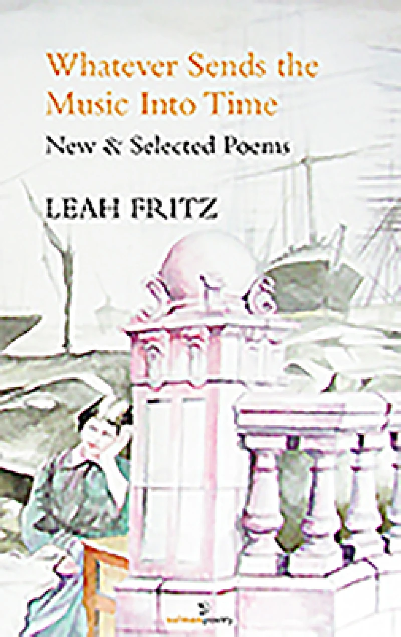 Whatever Sends the Music into Time: New & Selected Poems