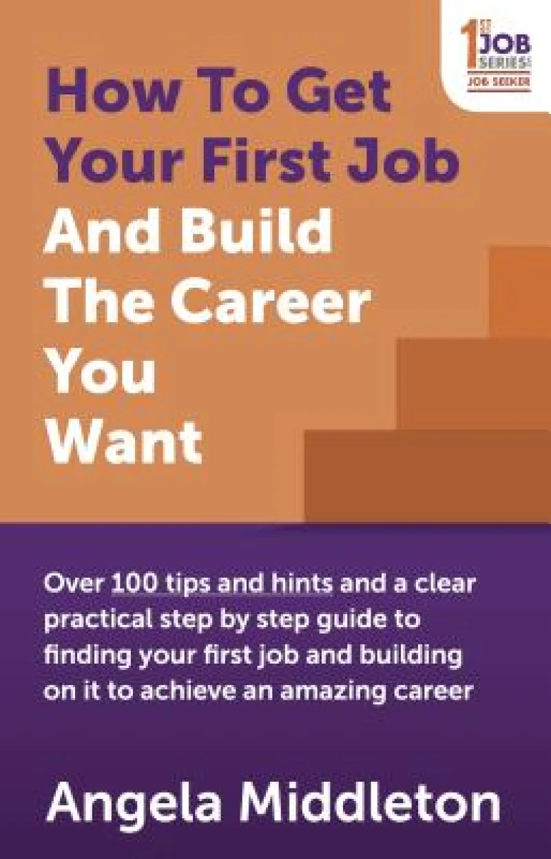 How To Get Your First Job And Build The Career You Want