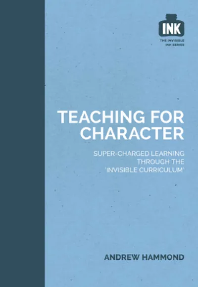 Teaching for Character: Super-charged learning through 'The Invisible Curriculum'