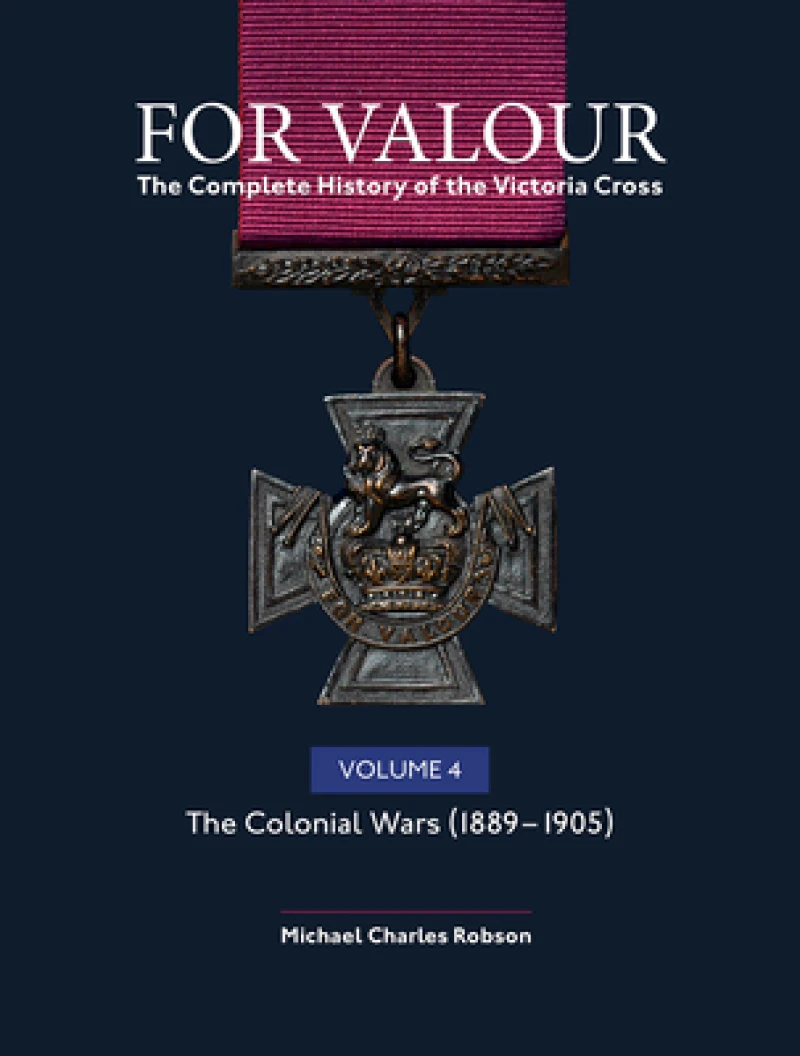 For Valour The Complete History of The Victoria Cross Volume Four
