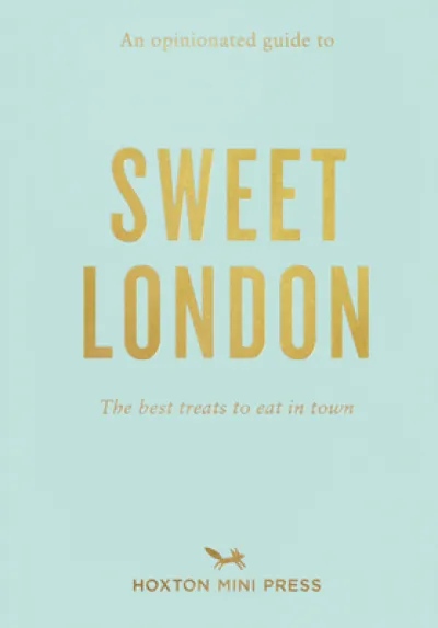 An Opinionated Guide to Sweet London