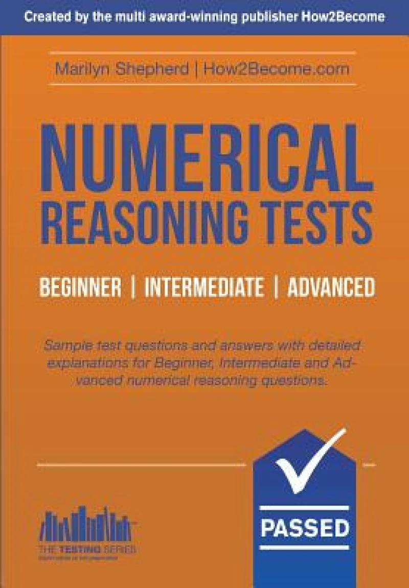 Numerical Reasoning Tests: Sample Beginner, Intermediate and Advanced Numerical Reasoning Test Questions and Answers