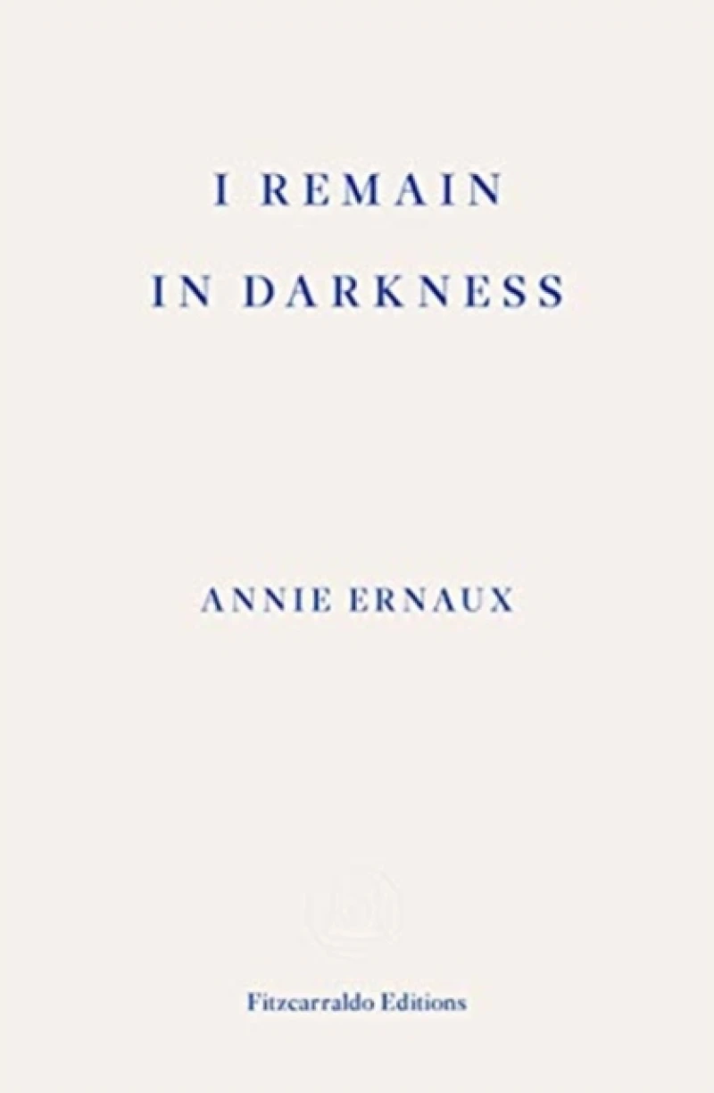 I Remain in Darkness – WINNER OF THE 2022 NOBEL PRIZE IN LITERATURE