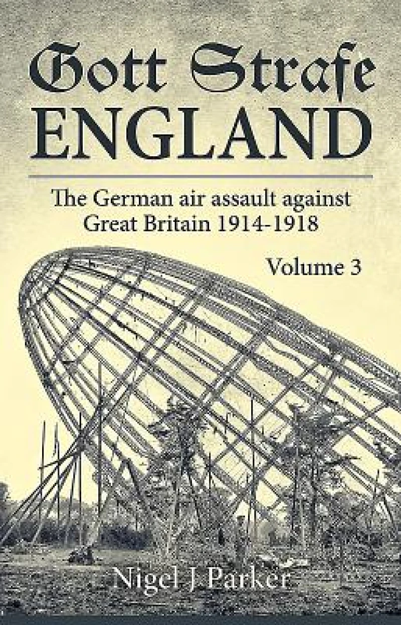 Gott Strafe England: The German Air Assault against Great Britain 1914–1918