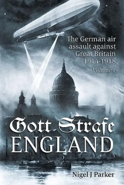 Gott Strafe England: The German Air Assault against Great Britain 1914–1918