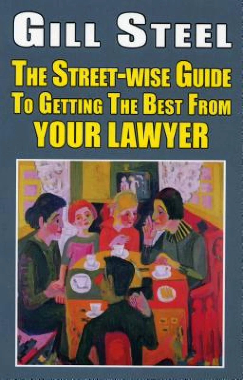 The Street-wise Guide To Getting The Best From Your Lawyer