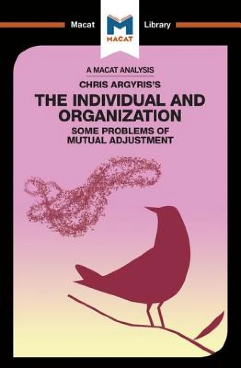 An Analysis of Chris Argyris''s Integrating the Individual and the Organization
