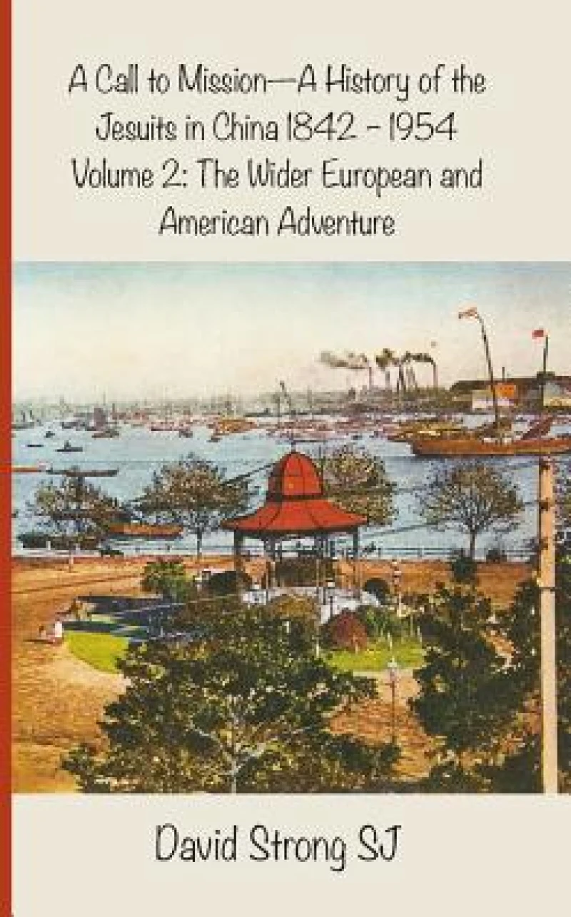 A Call to Mission - A History of the Jesuits in China 1842--1954