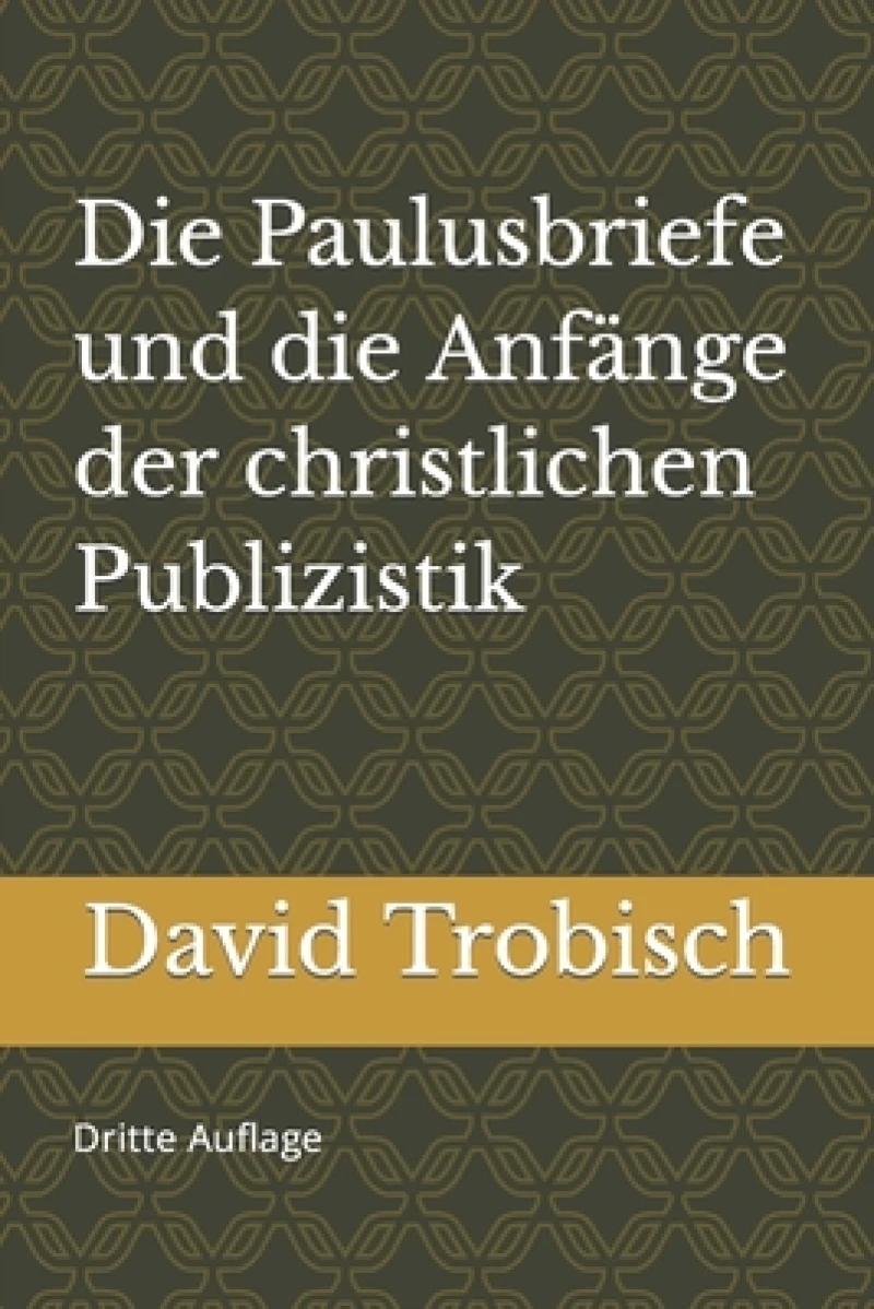 Die Paulusbriefe und die Anfange der christlichen Publizistik