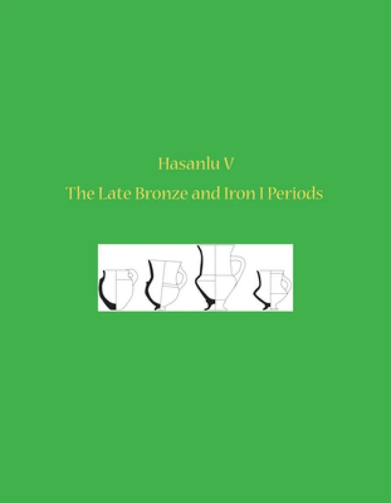 Hasanlu V – The Late Bronze and Iron I Periods