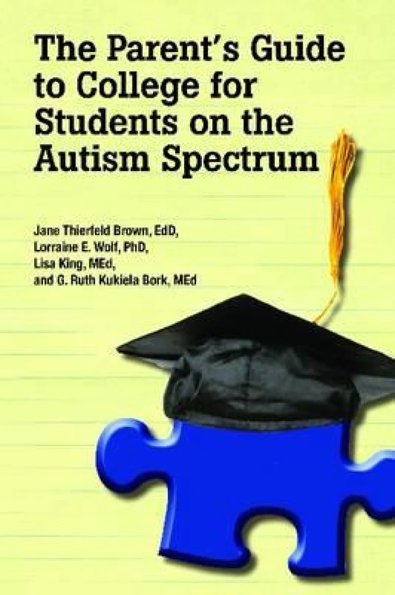 The Parent''s Guide to College for Student''s on the Autism Spectrum