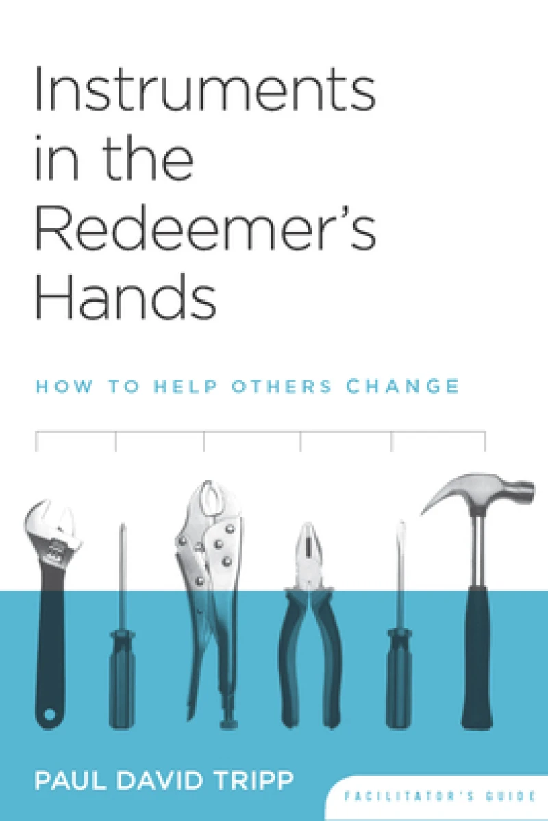 Instruments in the Redeemer`s Hands Facilitator` – How to Help Others Change