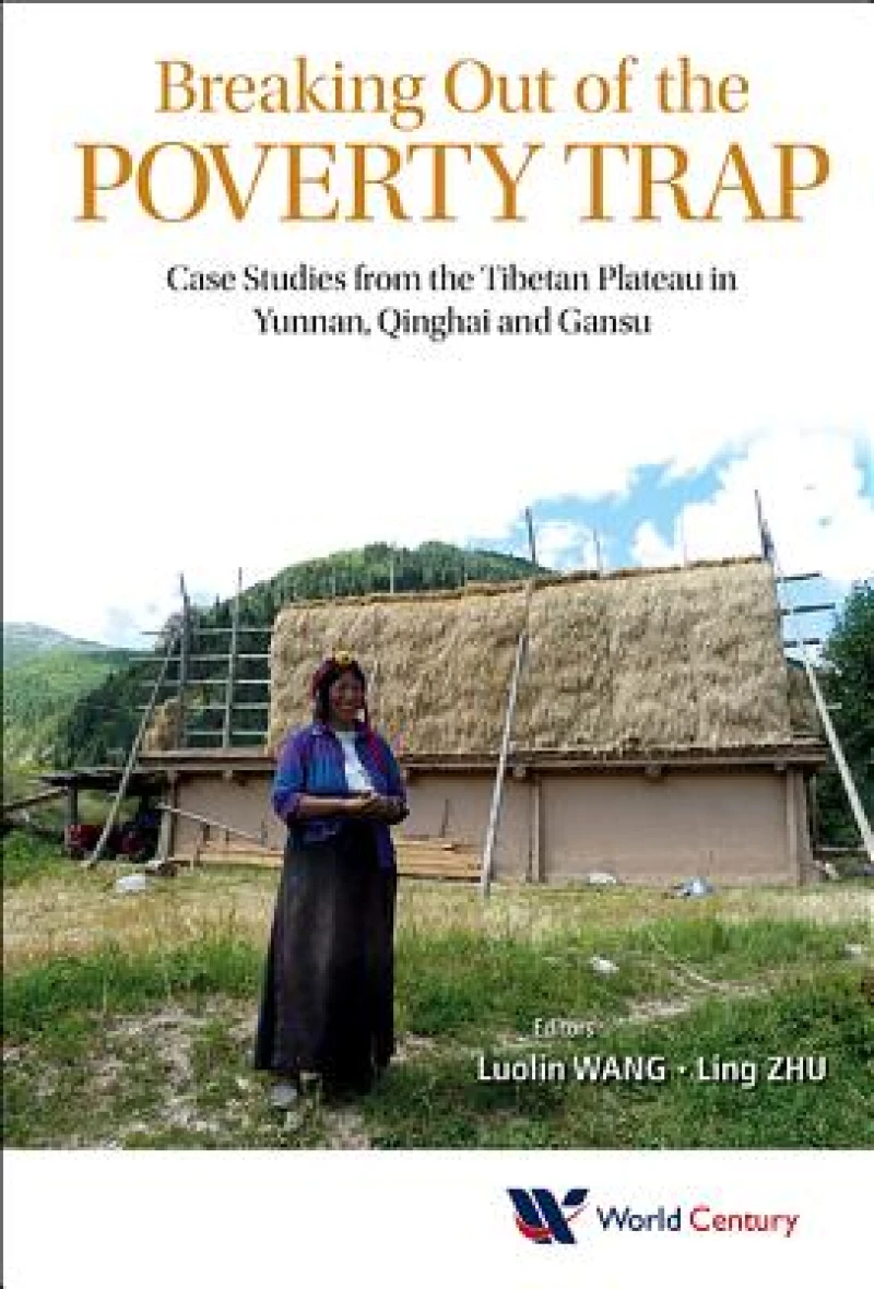 Breaking Out Of The Poverty Trap: Case Studies From The Tibetan Plateau In Yunnan, Qinghai And Gansu