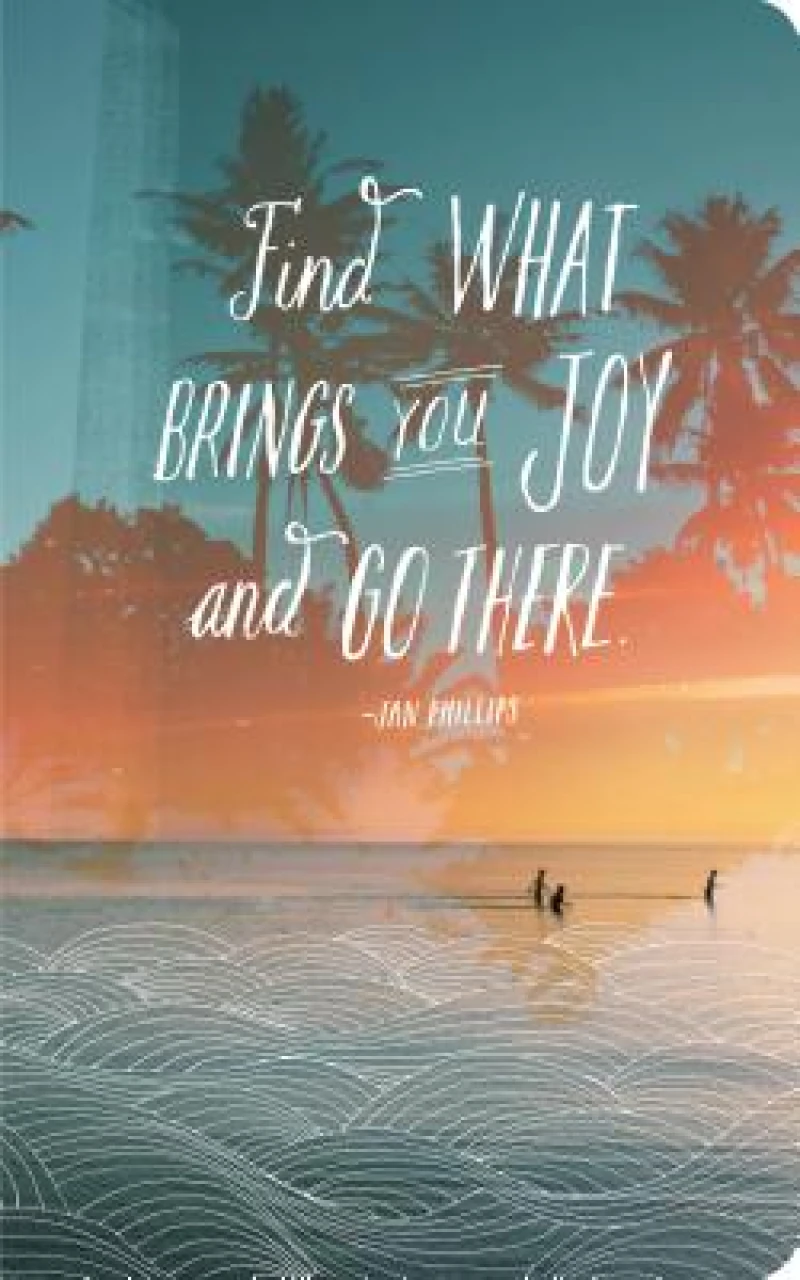 Write Now - "Find what brings you joy and go there" - Jan Phillips