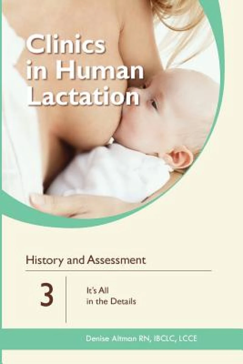 Clinics in Human Lactation: History and Assessment: It's All in the Details: v. 3