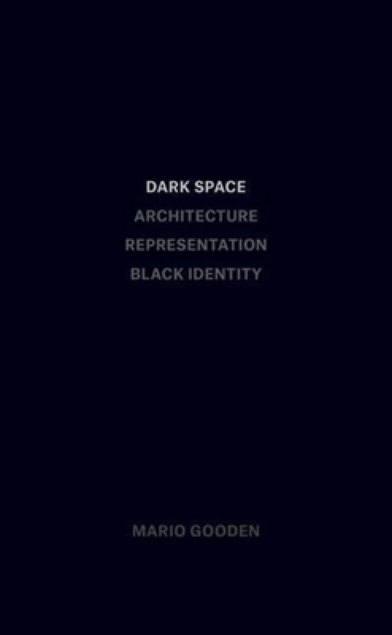 Dark Space – Architecture, Representation, Black Identity