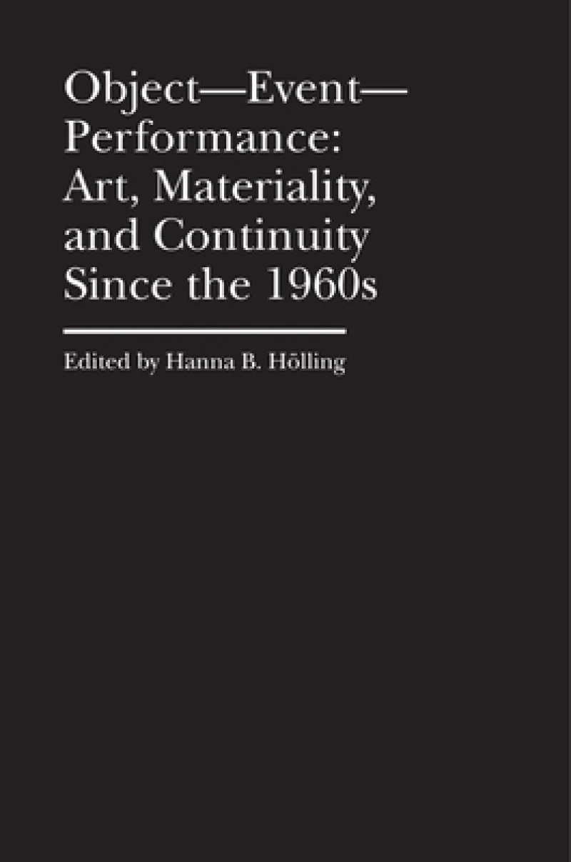 Object–Event–Performance – Art, Materiality, and Continuity Since the 1960s