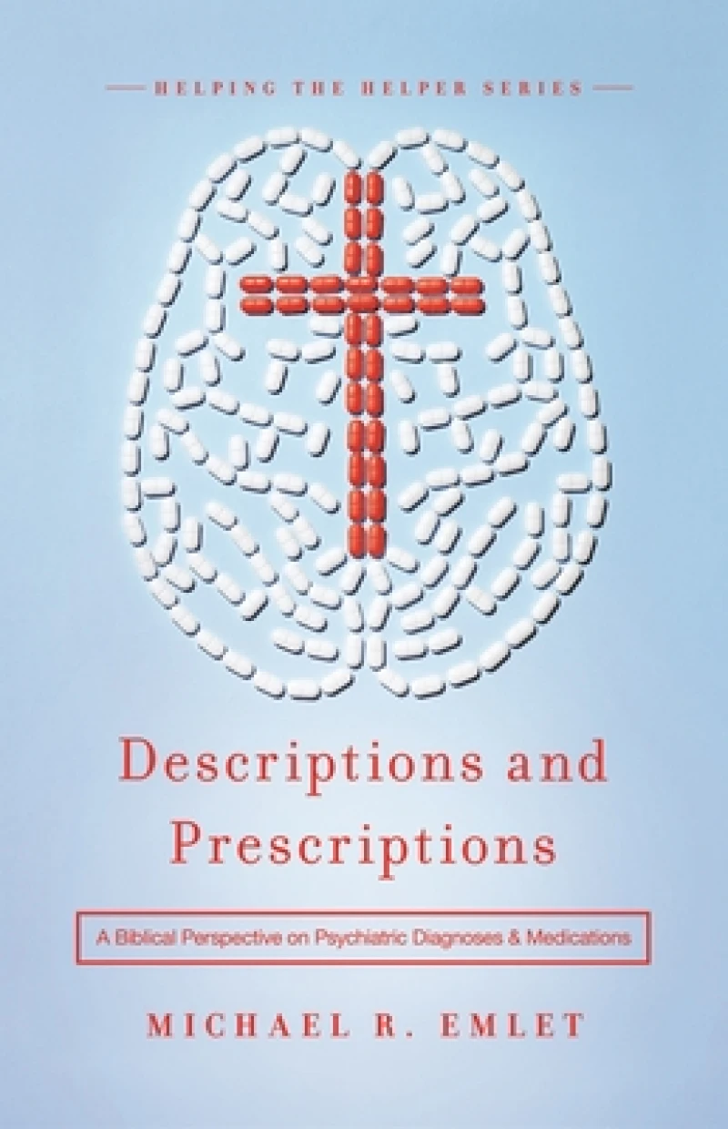 Descriptions and Prescriptions – A Biblical Perspective on Psychiatric Diagnoses and Medications