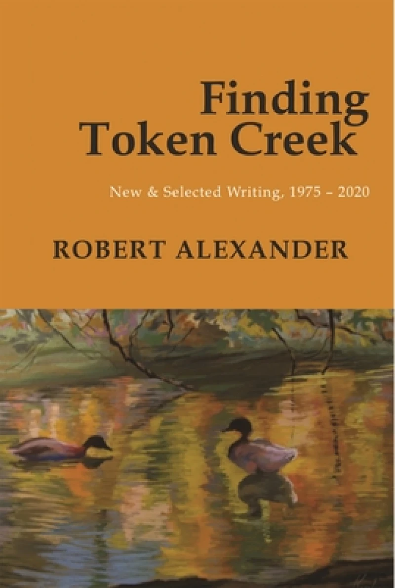 Finding Token Creek: New & Selected Writing, 19752020