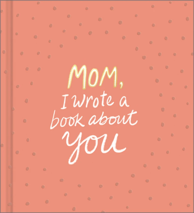 Mom, I Wrote a Book about You