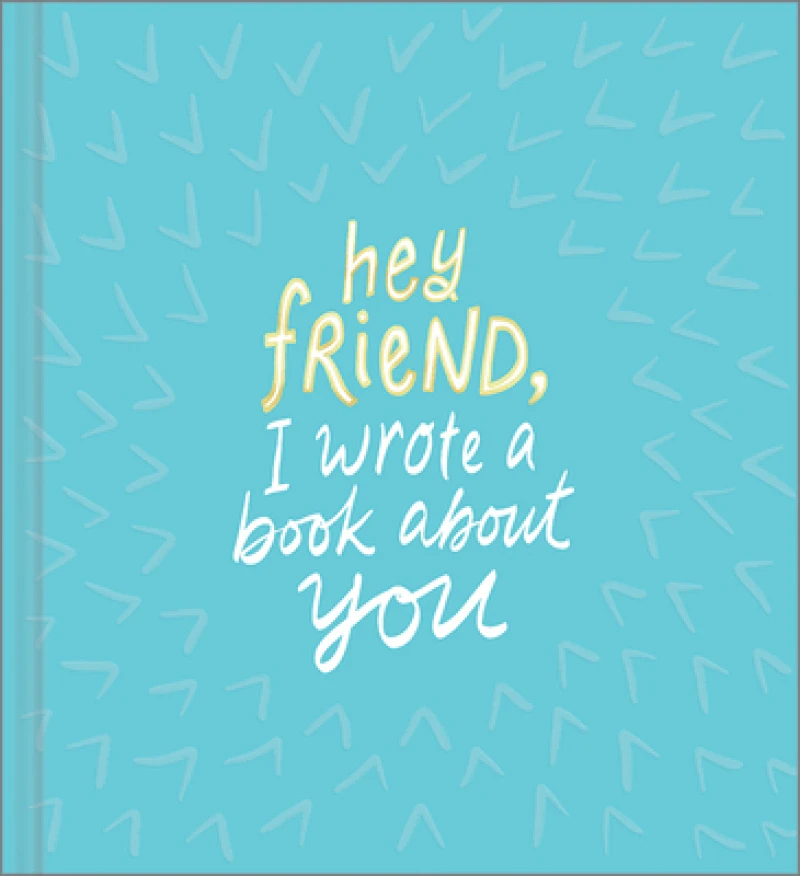 Hey Friend, I Wrote a Book About You