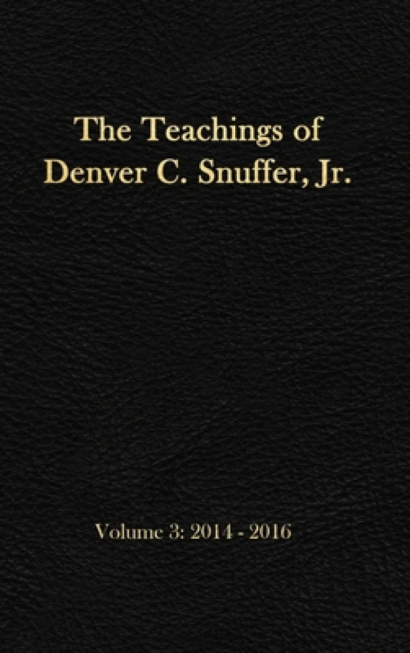 The Teachings of Denver C. Snuffer, Jr. Volume 3