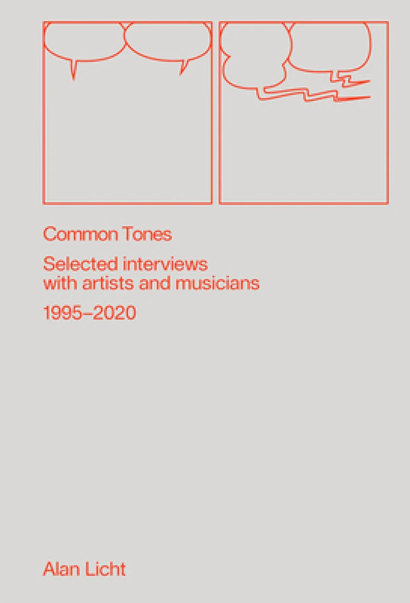 Common Tones: Selected Interviews with Artists and Musicians 1995–2020