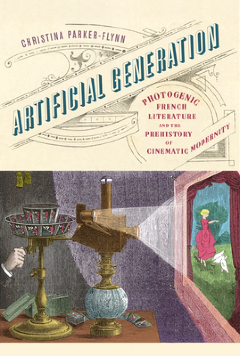 Artificial Generation – Photogenic French Literature and the Prehistory of Cinematic Modernity