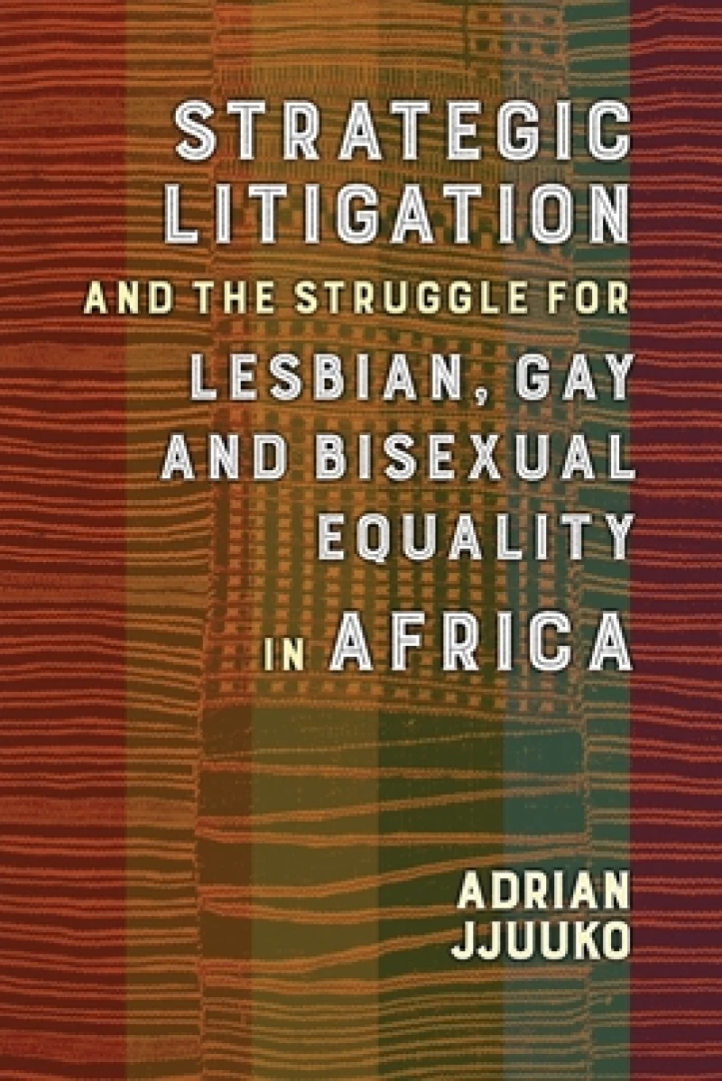 Strategic Litigation and the Struggles of Lesbian, Gay and Bisexual persons in Africa