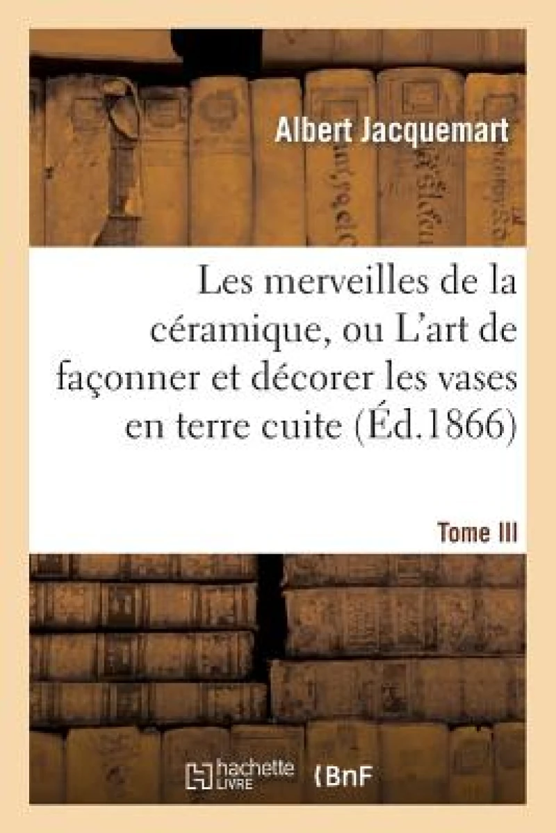 Les Merveilles de la Ceramique. Tome III. Occident. Temps Modernes