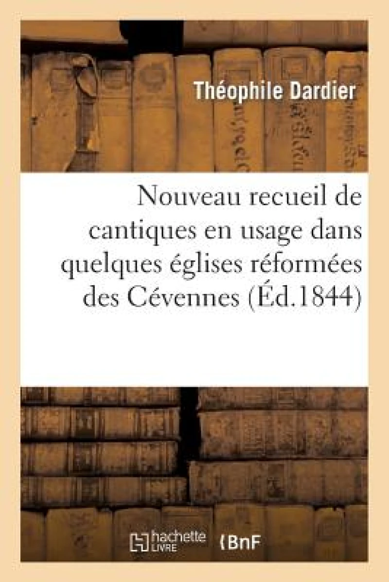 Nouveau Recueil de Cantiques En Usage Dans Quelques Eglises Reformees Des Cevennes