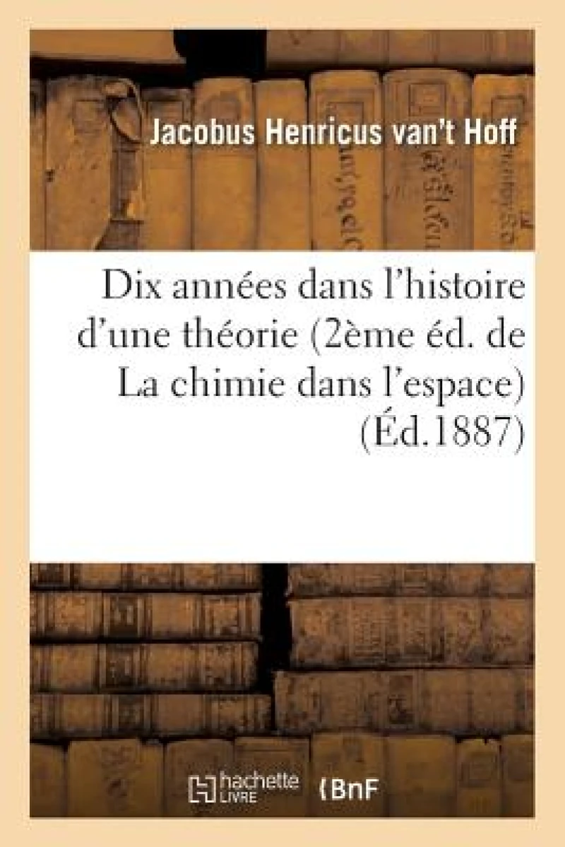 Dix Annees Dans l'Histoire d'Une Theorie 2eme Ed. de la Chimie Dans l'Espace