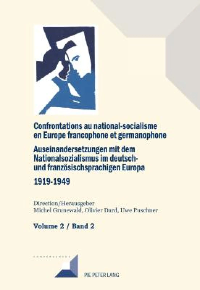 Confrontations au national-socialisme en Europe francophone et germanophone (1919-1949) / Auseinandersetzungen mit dem Nationalsozialismus im deutsch- und franzoesischsprachigen Europa (1919-1949