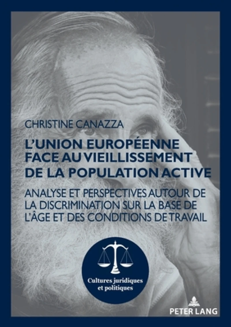 L'Union europeenne face au vieillissement de la population active; Analyse et perspectives autour de la discrimination sur la base de l'age et des conditions de travail