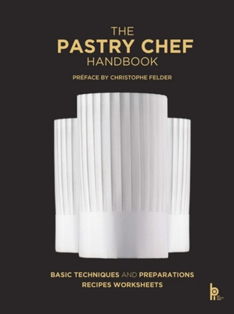 The Pastry Chef Handbook: La Patisserie de Reference