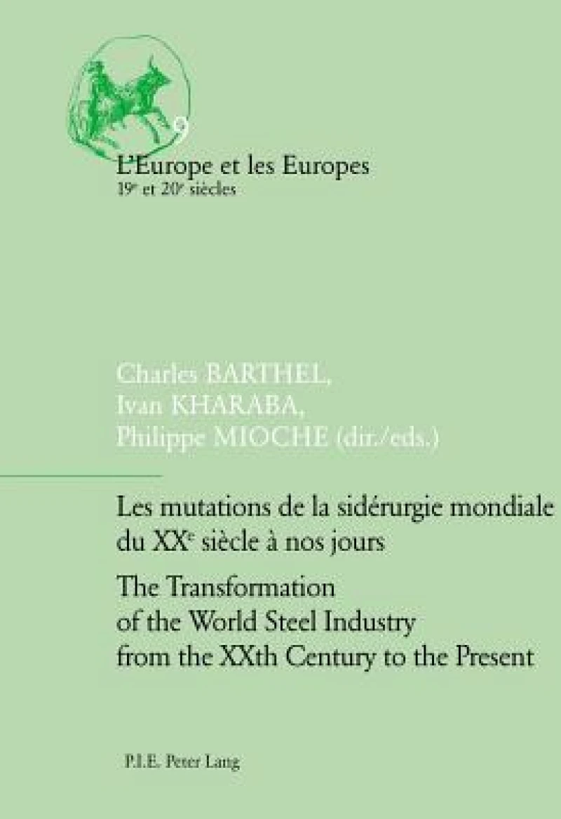 Les mutations de la siderurgie mondiale du XXe siecle a nos jours / The Transformation of the World Steel Industry from the XXth Century to the Present
