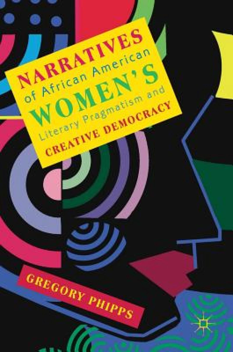 Narratives of African American Women's Literary Pragmatism and Creative Democracy