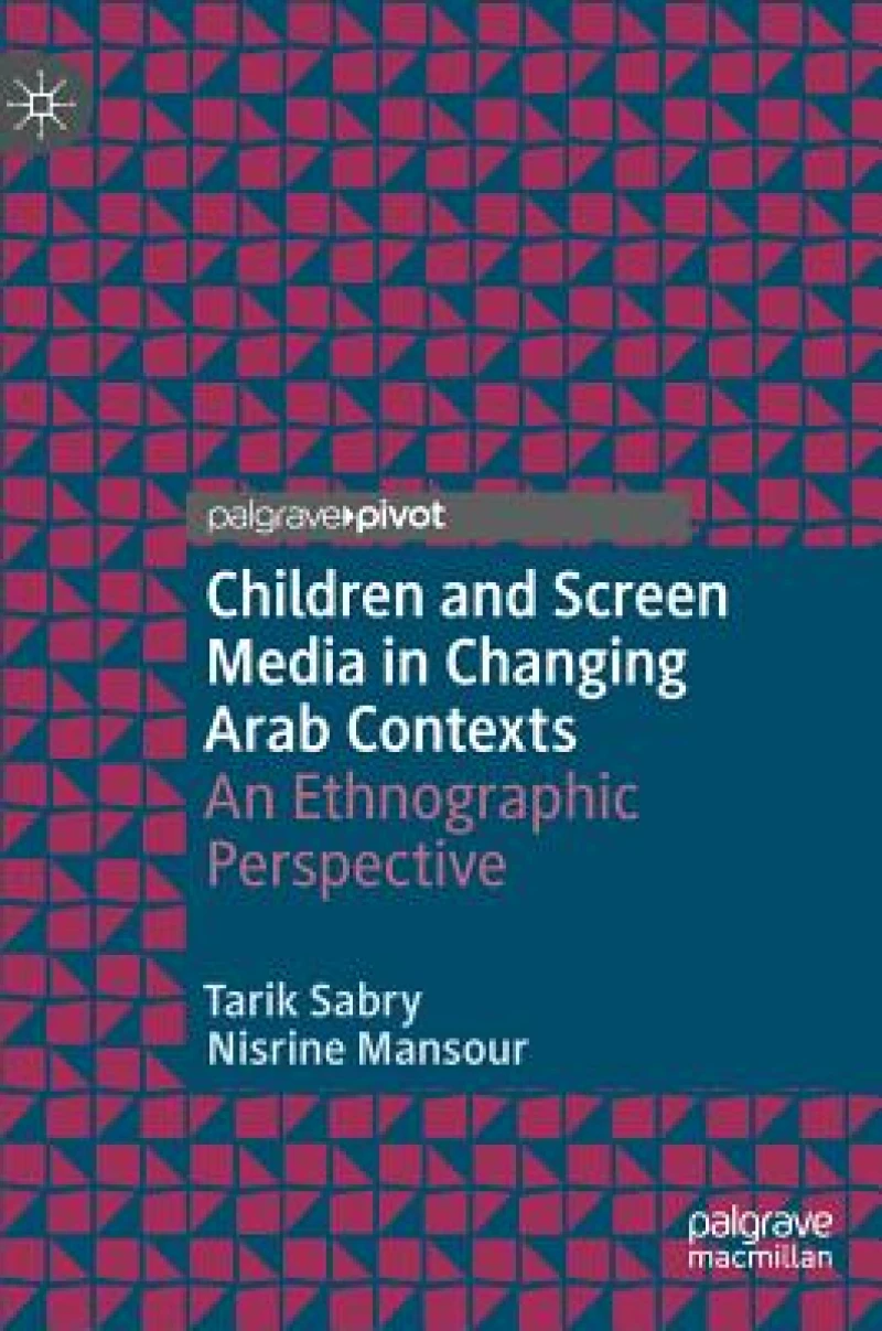 Children and Screen Media in Changing Arab Contexts