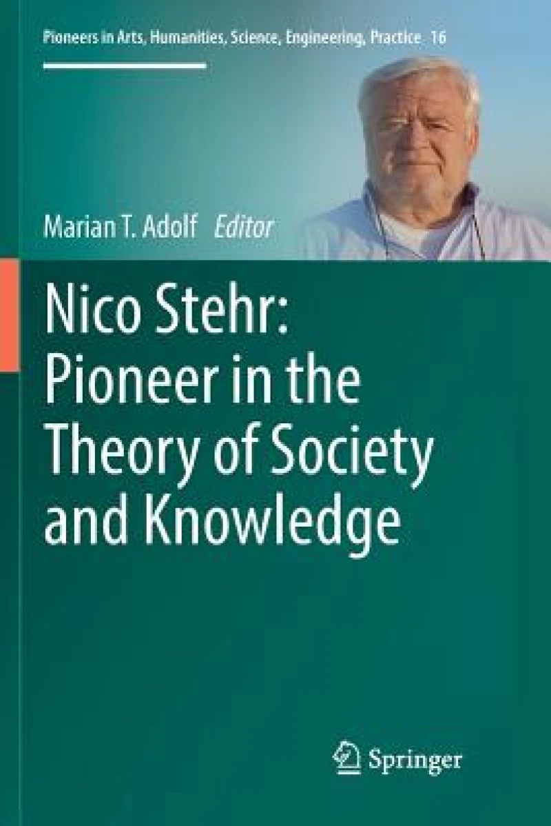 Nico Stehr: Pioneer in the Theory of Society and Knowledge