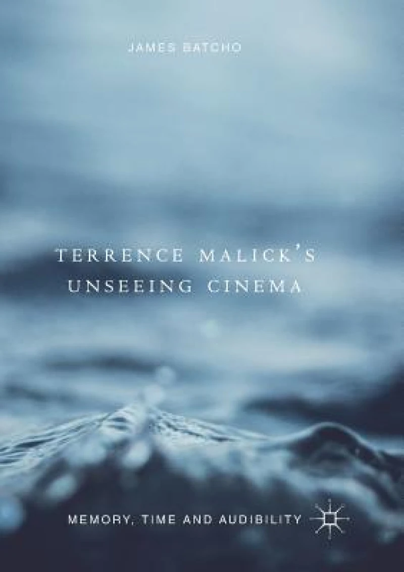 Terrence Malick’s Unseeing Cinema