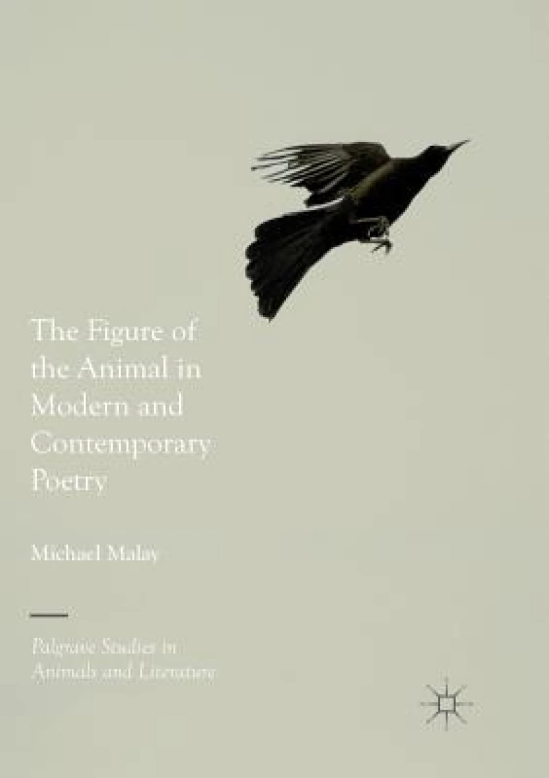 The Figure of the Animal in Modern and Contemporary Poetry