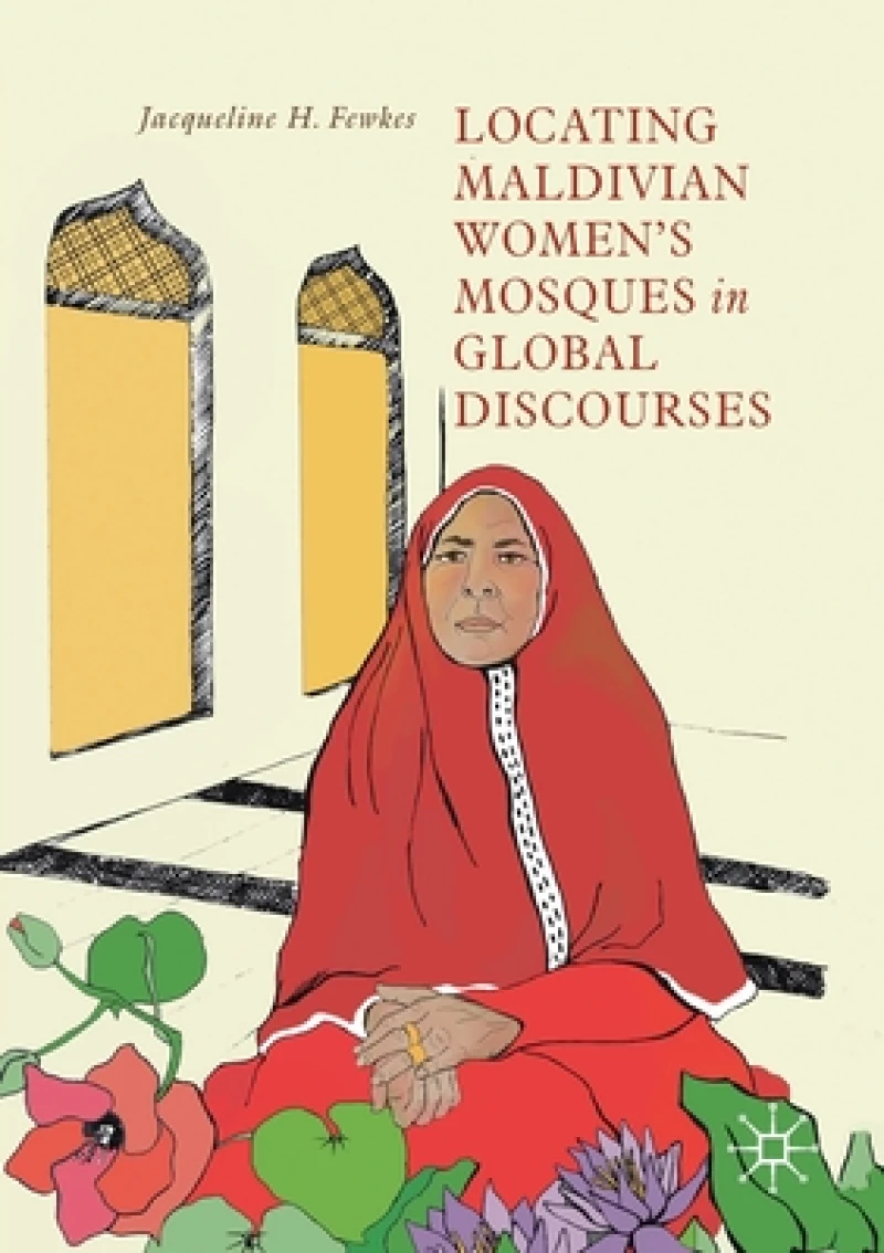 Locating Maldivian Women’s Mosques in Global Discourses