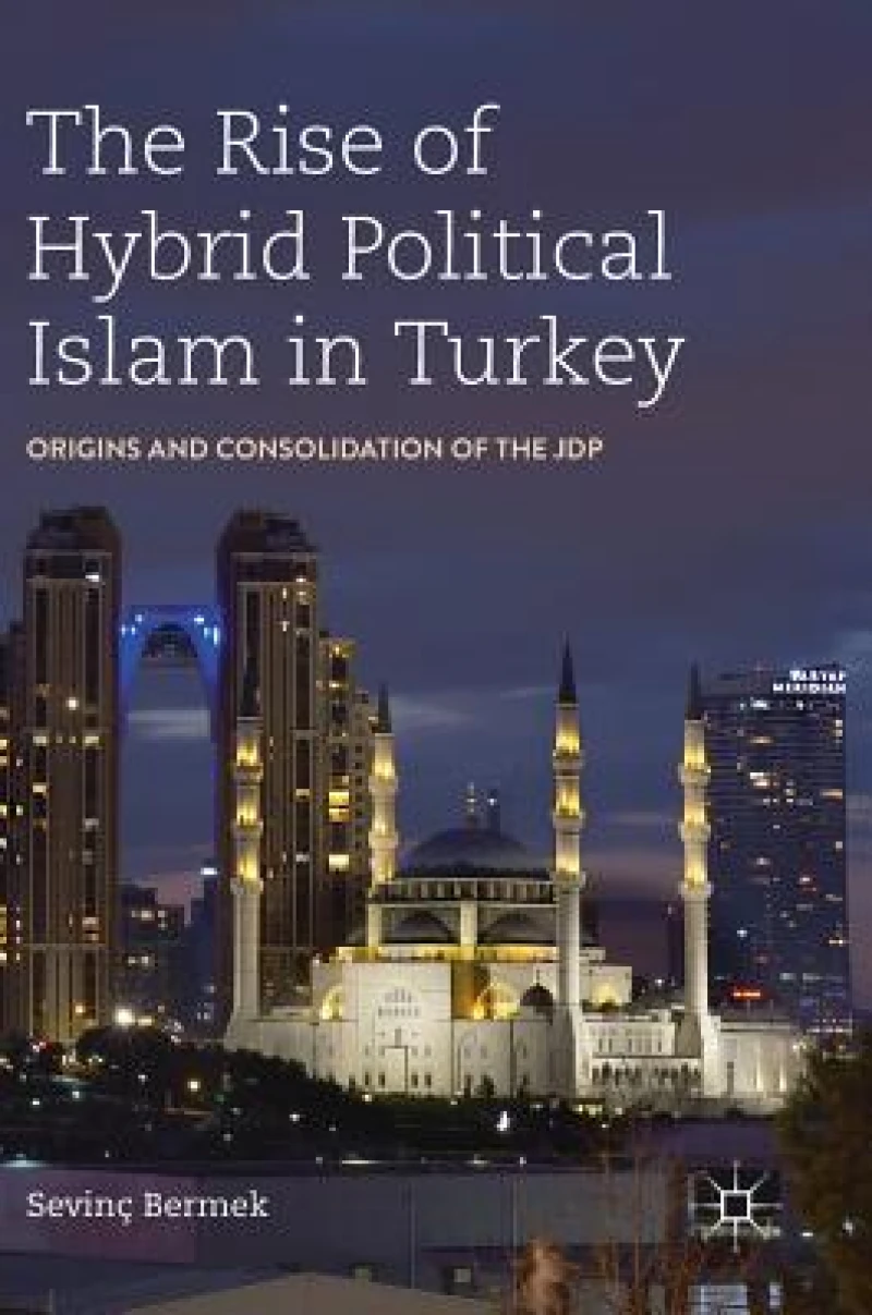 The Rise of Hybrid Political Islam in Turkey